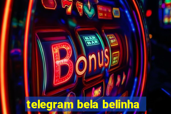telegram bela belinha