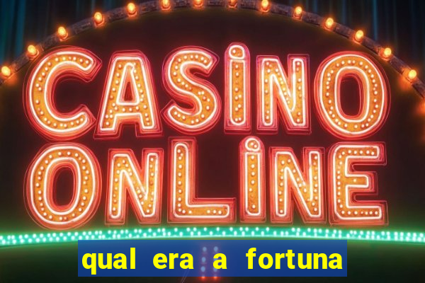 qual era a fortuna do beto carrero