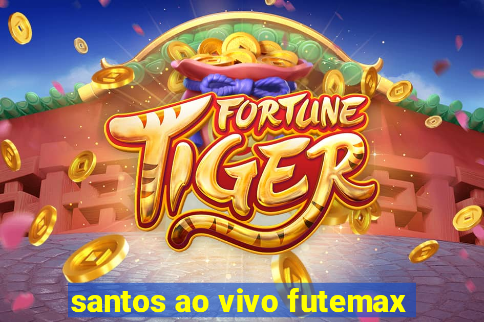 santos ao vivo futemax
