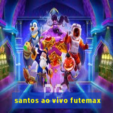 santos ao vivo futemax