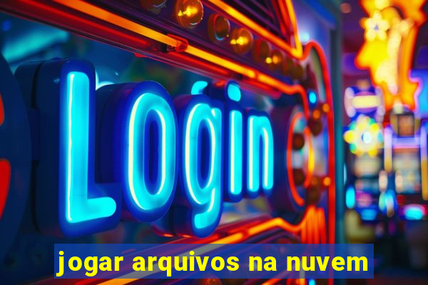 jogar arquivos na nuvem