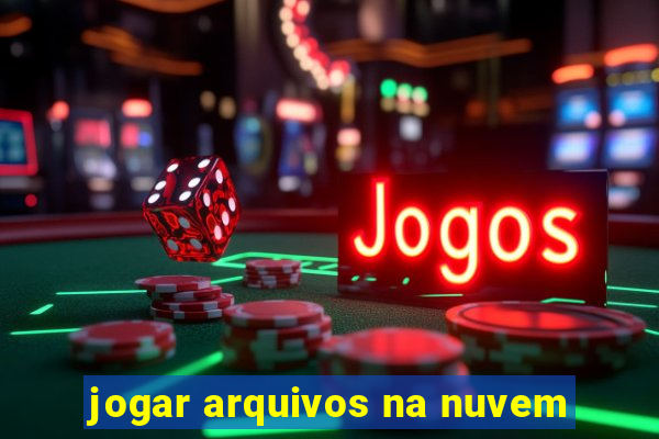 jogar arquivos na nuvem