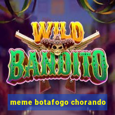 meme botafogo chorando