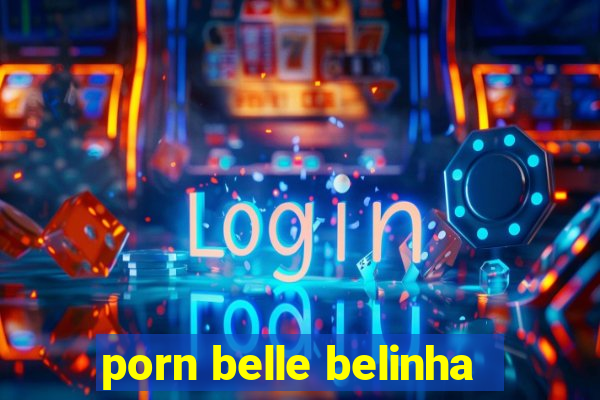porn belle belinha