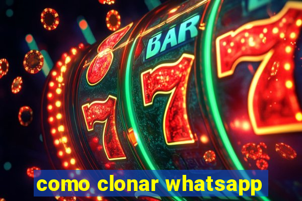 como clonar whatsapp