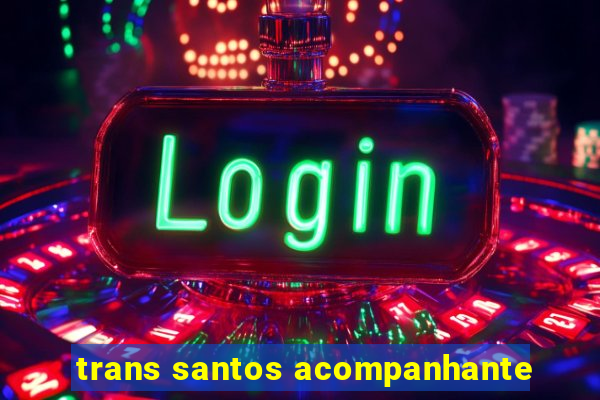 trans santos acompanhante