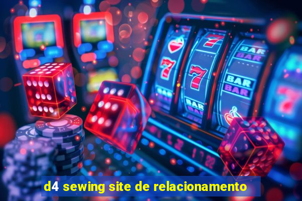 d4 sewing site de relacionamento