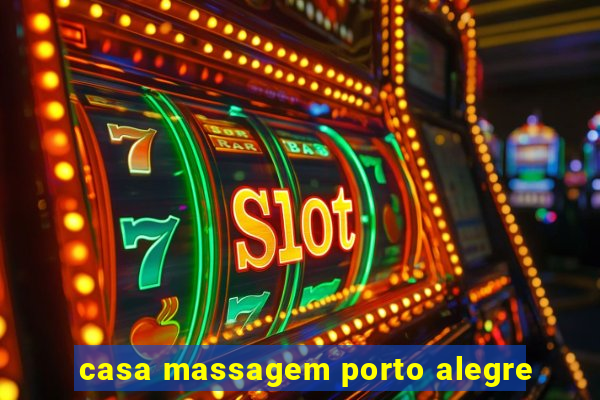 casa massagem porto alegre