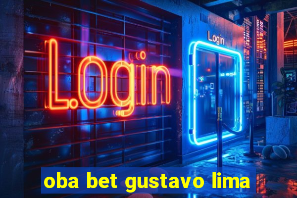 oba bet gustavo lima