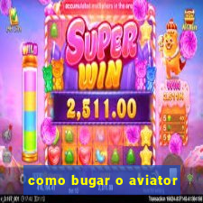 como bugar o aviator