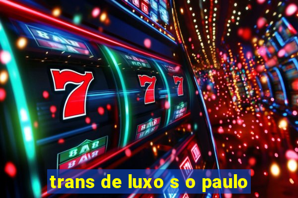 trans de luxo s o paulo