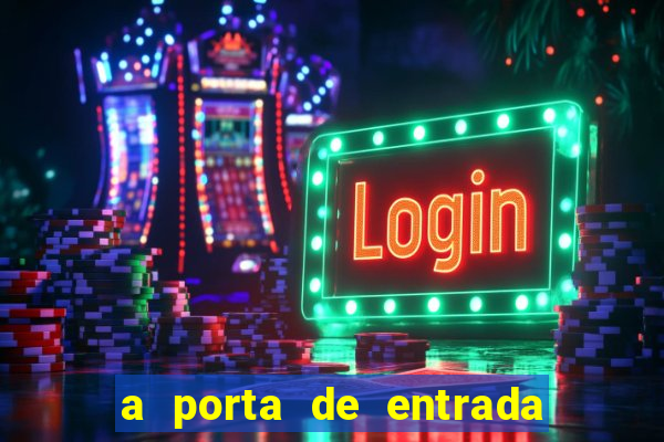 a porta de entrada do excluído