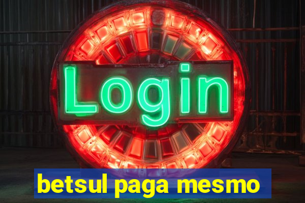 betsul paga mesmo