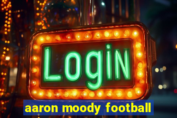 aaron moody football