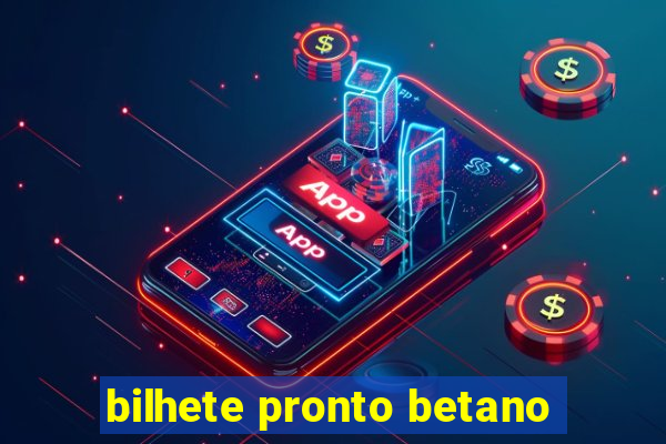 bilhete pronto betano