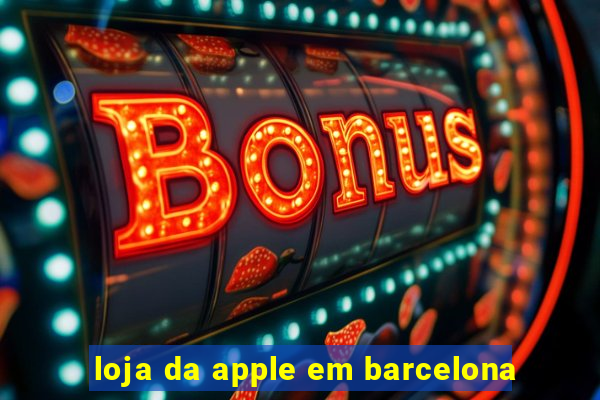 loja da apple em barcelona