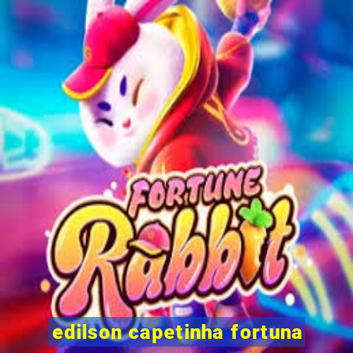 edilson capetinha fortuna