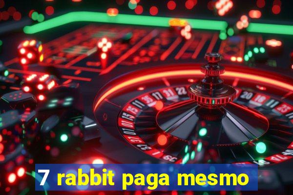 7 rabbit paga mesmo