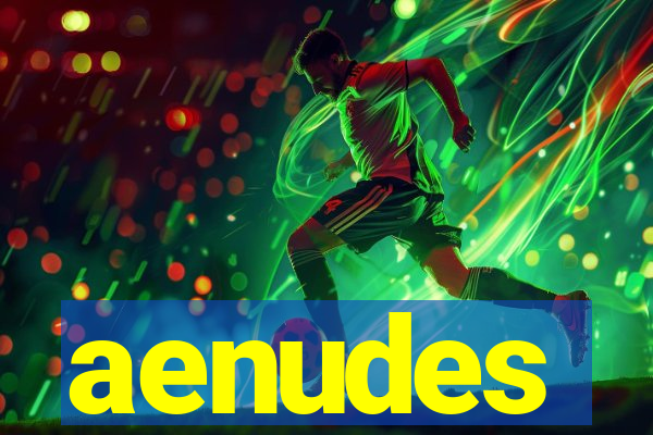 aenudes