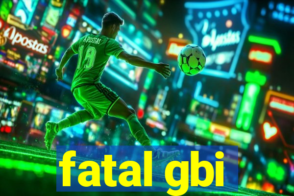 fatal gbi