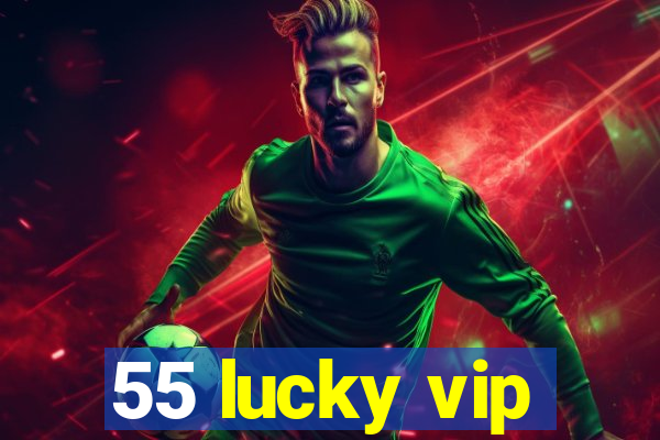 55 lucky vip