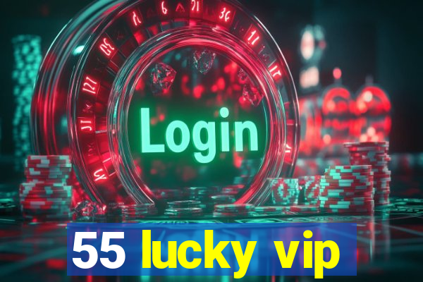 55 lucky vip