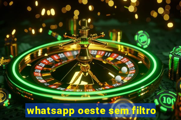 whatsapp oeste sem filtro