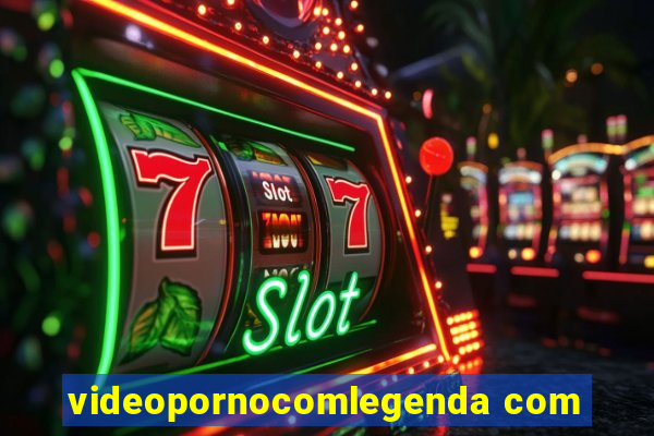 videopornocomlegenda com