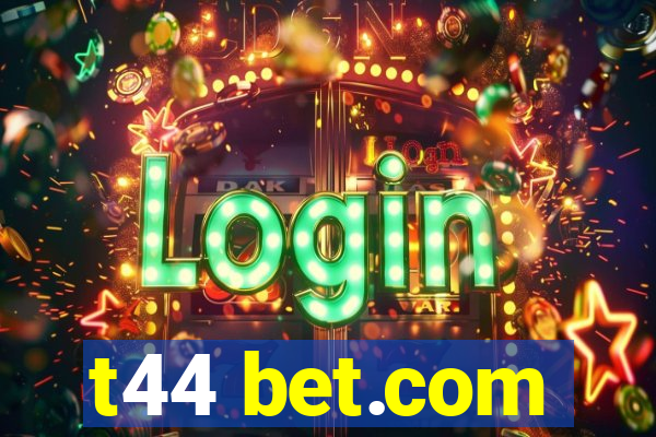 t44 bet.com