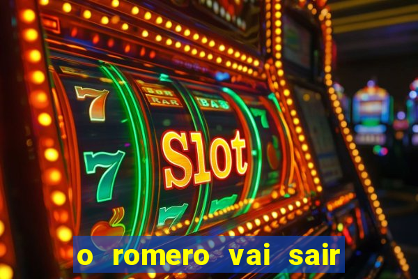 o romero vai sair do corinthians