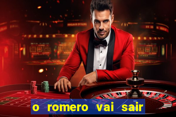 o romero vai sair do corinthians