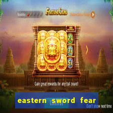 eastern sword fear and hunger