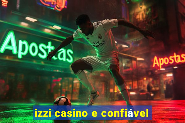 izzi casino e confiável