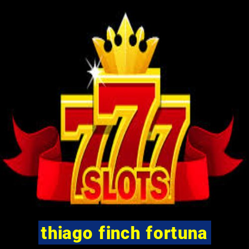 thiago finch fortuna