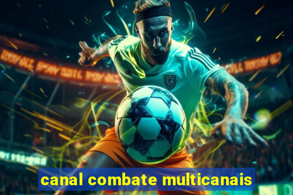 canal combate multicanais