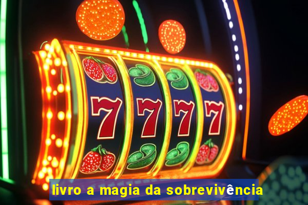 livro a magia da sobrevivência