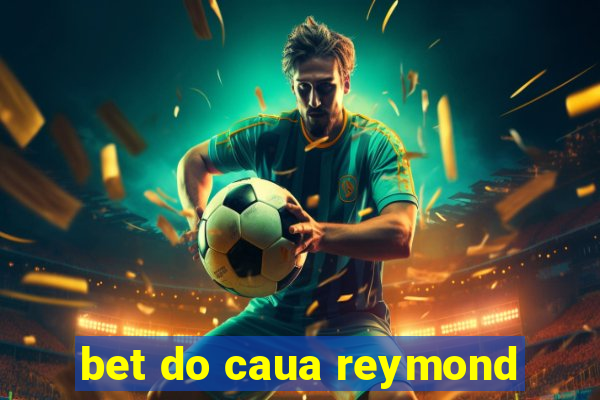 bet do caua reymond