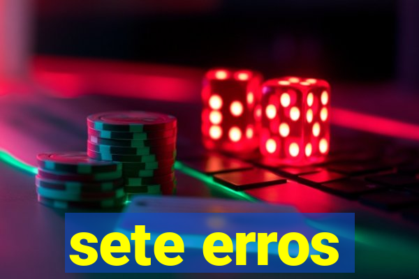 sete erros