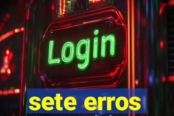 sete erros