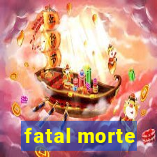 fatal morte