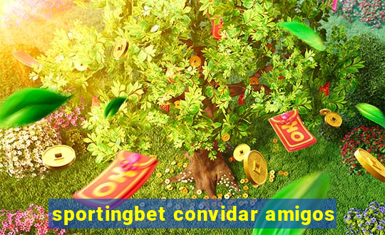 sportingbet convidar amigos