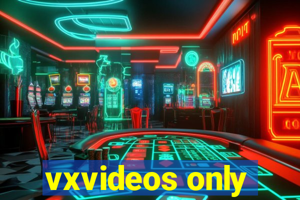 vxvideos only