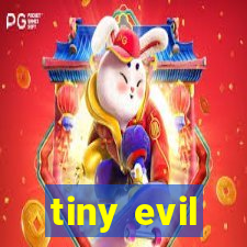 tiny evil