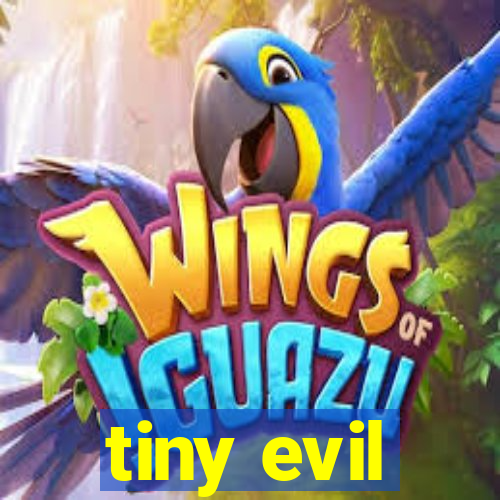 tiny evil