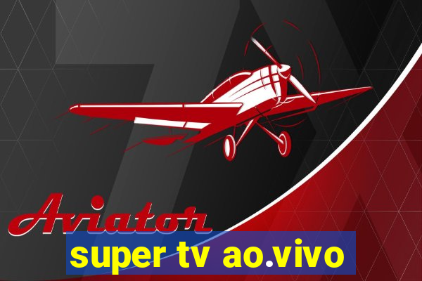 super tv ao.vivo