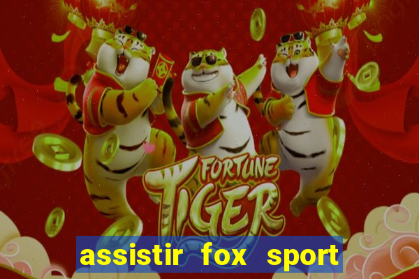 assistir fox sport futebol tv
