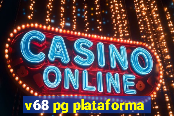 v68 pg plataforma