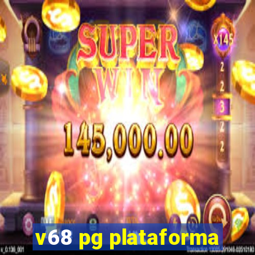 v68 pg plataforma