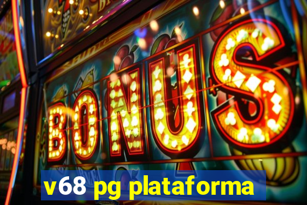 v68 pg plataforma