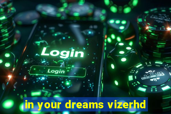 in your dreams vizerhd